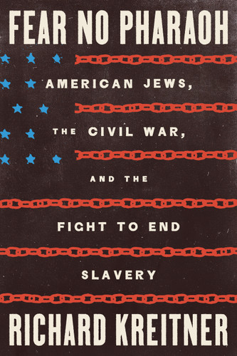 Fear No Pharaoh (American Jews, the Civil War, and the Fight to End Slavery) by Richard Kreitner, 9780374608453