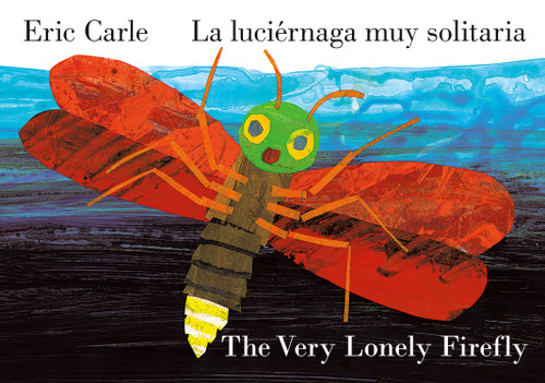 The Very Lonely Firefly/La luciérnaga muy solitaria (Bilingual English-Spanish Edition) by Eric Carle, Eric Carle, 9780593887929