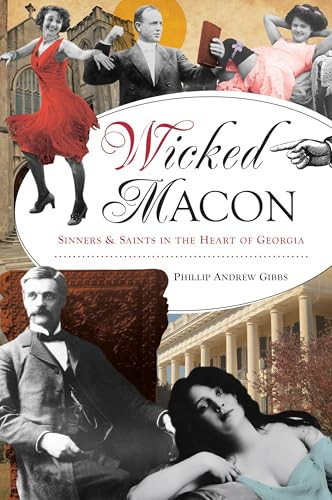 Wicked Macon (Sinners & Saints in the Heart of Georgia) by Phillip Andrew Gibbs, 9781467156981