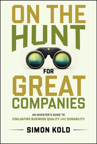 On the Hunt for Great Companies (An Investor's Guide to Evaluating Business Quality and Durability) by Simon Kold, 9781394285747 On the Hunt for Great Companies (An Investor's Guide to Evaluating Business Quality and Durability) by Simon Kold, 9781394285747