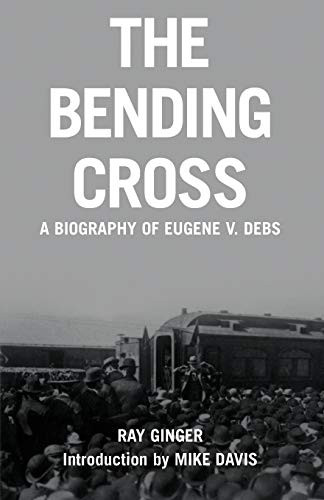 The Bending Cross (A Biography of Eugene Victor Debs) by Ray Ginger, Mike Davis, 9781931859400