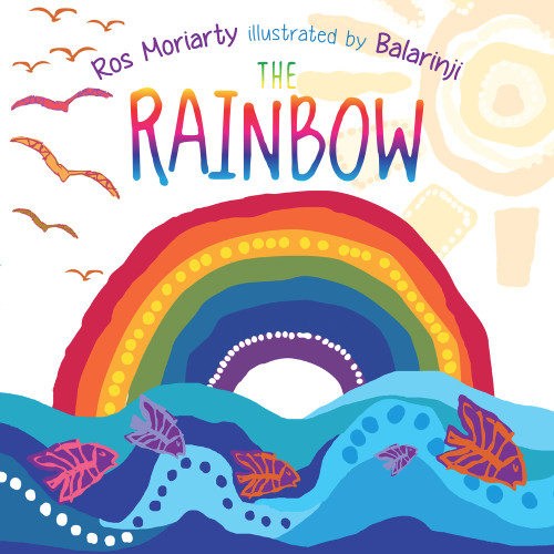 The Rainbow - 9781760297794 by Ros Moriarty, Balarinji, 9781760297794