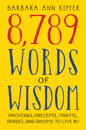 8,789 Words of Wisdom (Proverbs, Precepts, Maxims, Adages, and Axioms to Live By) (Miniature Edition) by Barbara Ann Kipfer, 9780761117308