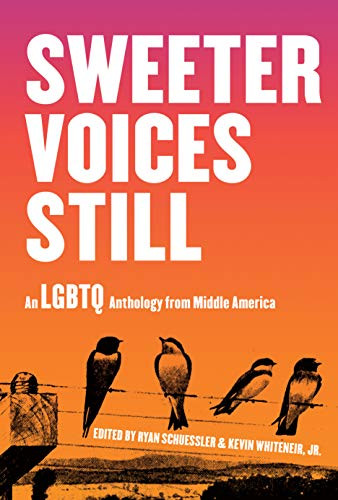 Sweeter Voices Still (An LGBTQ Anthology from Middle America) by Ryan Schuessler, Kevin Whiteneir, 9781948742818