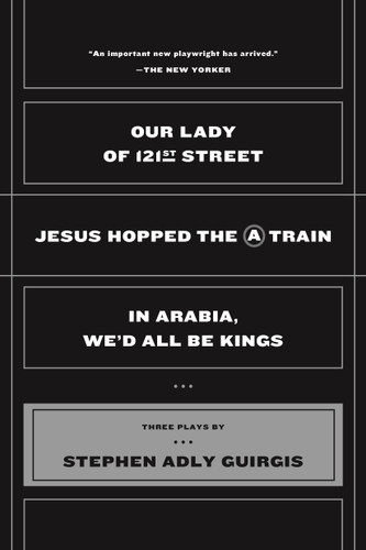 Our Lady of 121st Street (Jesus Hopped the A Train;  In Arabia, We'd All Be Kings) by Stephen Adly Guirgis, 9780571211883