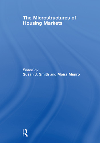 The Microstructures of Housing Markets by Susan J. Smith, Moira Munro, 9781138981034 The Microstructures of Housing Markets by Susan J. Smith, Moira Munro, 9781138981034