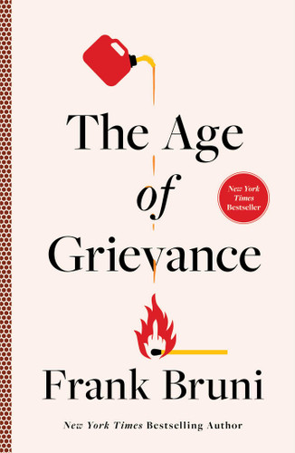 The Age of Grievance by Frank Bruni, 9781668016435