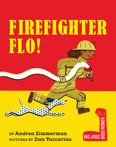 Firefighter Flo! - 9780823460373 by Andrea Zimmerman, Dan Yaccarino, 9780823460373