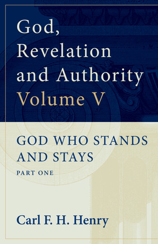 God, Revelation and Authority (God Who Stands and Stays (Vol. 5)) by Carl F. H. Henry, 9781581340457