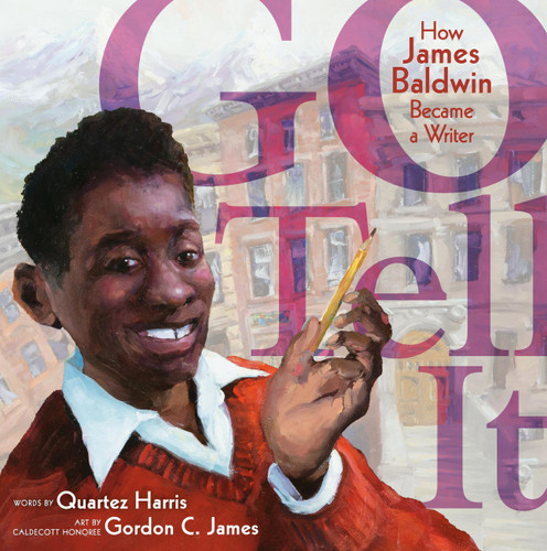 Go Tell It (How James Baldwin Became a Writer) by Quartez Harris, Gordon C James, 9780316483933
