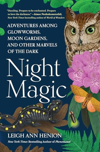 Night Magic (Adventures Among Glowworms, Moon Gardens, and other Marvels of the Dark) - 9781643756202 by Leigh Ann Henion, 9781643756202