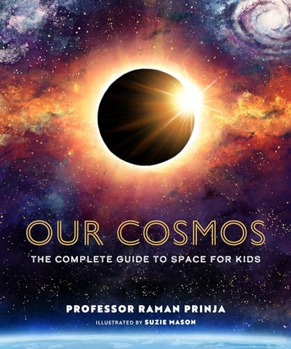 Our Cosmos (The Complete Guide to Space for Kids) by Raman Prinja, Suzie Mason, 9781803381312