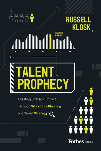 Talent Prophecy (Creating Strategic Impact Through Workforce Planning and Talent Strategy) by Russell Klosk, 9798887504254