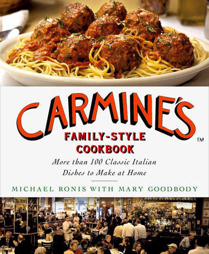 Carmine's Family-Style Cookbook (More Than 100 Classic Italian Dishes to Make at Home) by Michael Ronis, Mary Goodbody, 9780312375362