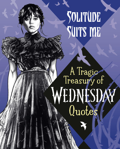 Solitude Suits Me: A Tragic Treasury of Wednesday Quotes (Miniature Edition) by Random House, 9780593902066