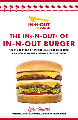 The Ins-N-Outs of In-N-Out Burger (The Inside Story of California's First Drive-Through and How it Became a Beloved Cultural Icon) - 9781400243020 by Lynsi Snyder, 9781400243020