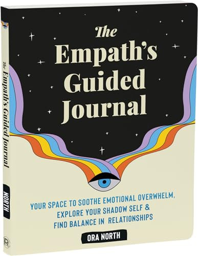 The Empath's Guided Journal (Your Space to Soothe Emotional Overwhelm, Explore Your Shadow Self, and Find Balance in Relationships) by Ora North, 9781648482793
