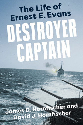 Destroyer Captain (The Life of Ernest E. Evans) by James D. Hornfischer, David J. Hornfischer, 9780593184677