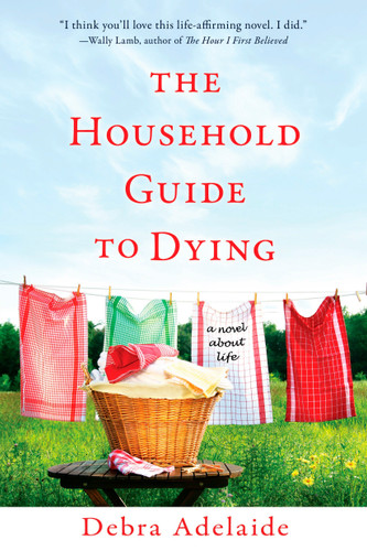 The Household Guide to Dying (A Novel About Life) by Debra Adelaide, 9780425232491