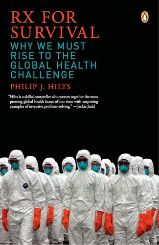 Rx for Survival (Why We Must Rise to the Global Health Challenge) by Philip Hilts, 9780143037989