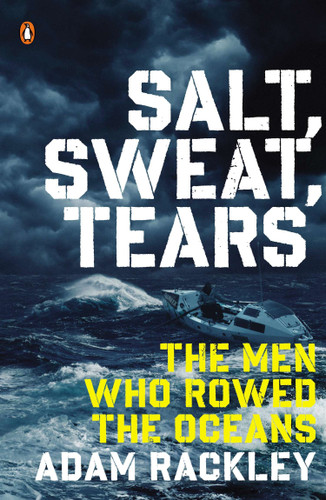 Salt, Sweat, Tears (The Men Who Rowed the Oceans) by Adam Rackley, 9780143126669 Salt, Sweat, Tears (The Men Who Rowed the Oceans) by Adam Rackley, 9780143126669