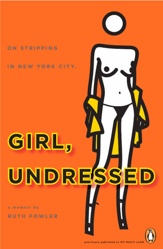 Girl, Undressed (On Stripping in New York City) by Ruth Fowler, 9780143115656