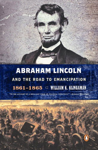 Abraham Lincoln and the Road to Emancipation, 1861-1865 by William K. Klingaman, 9780142000434