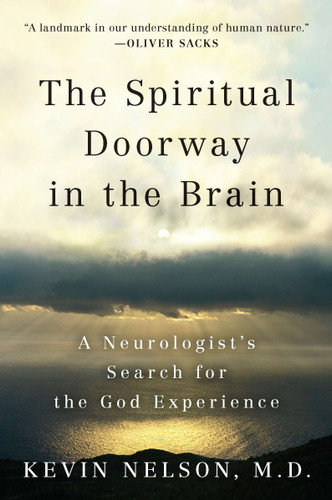 The Spiritual Doorway in the Brain (A Neurologist's Search for the God Experience) by Kevin Nelson, 9780452297586 The Spiritual Doorway in the Brain (A Neurologist's Search for the God Experience) by Kevin Nelson, 9780452297586