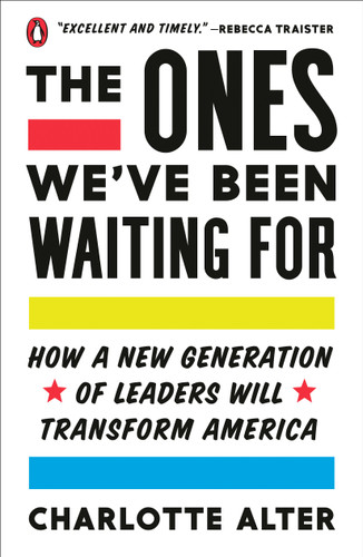 The Ones We've Been Waiting For (How a New Generation of Leaders Will Transform America) by Charlotte Alter, 9780525561521