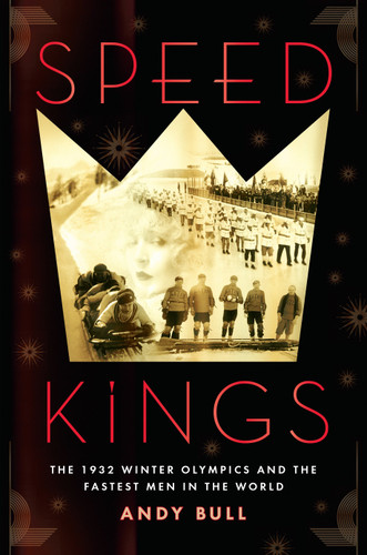 Speed Kings (The 1932 Winter Olympics and the Fastest Men in the World) by Andy Bull, 9781592409709