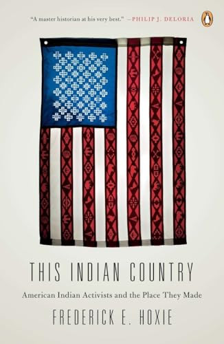 This Indian Country (American Indian Activists and the Place They Made) by Frederick Hoxie, 9780143124023