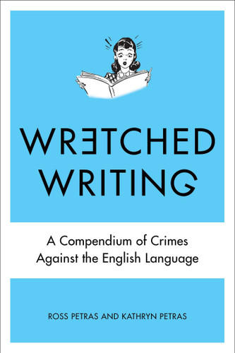 Wretched Writing (A Compendium of Crimes Against the English Language) by Kathryn Petras, Ross Petras, 9780399159244