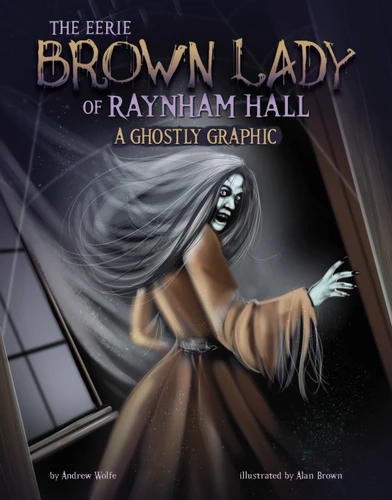 The Eerie Brown Lady of Raynham Hall (A Ghostly Graphic) - 9781669068471 by Andrew Wolfe, Alan Brown, 9781669068471