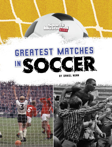 Greatest Matches in Soccer by Daniel Nunn, 9781669075875