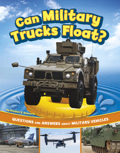 Can Military Trucks Float? (Questions and Answers About Military Vehicles) - 9780756583125 by Heather E. Schwartz, 9780756583125 Can Military Trucks Float? (Questions and Answers About Military Vehicles) - 9780756583125 by Heather E. Schwartz, 9780756583125