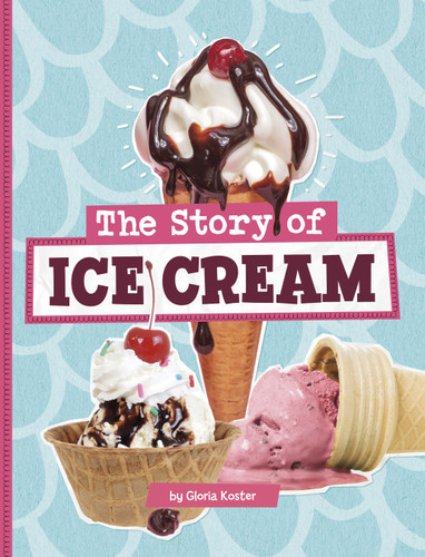 The Story of Ice Cream by Gloria Koster, 9780756582272