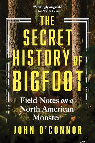 The Secret History of Bigfoot (Field Notes on a North American Monster) - 9781464216664 by John O'Connor, 9781464216664
