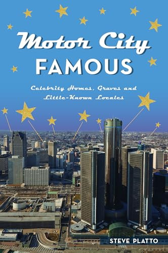 Motor City Famous (Celebrity Homes, Graves and Little-Known Locales) by Steve Platto, 9781467157216 Motor City Famous (Celebrity Homes, Graves and Little-Known Locales) by Steve Platto, 9781467157216