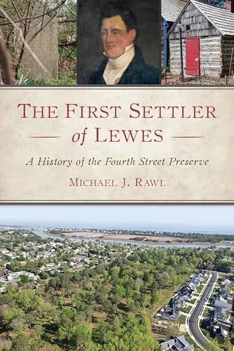 The First Settler of Lewes (A History of the Fourth Street Preserve) by Michael Rawl, 9781467158626