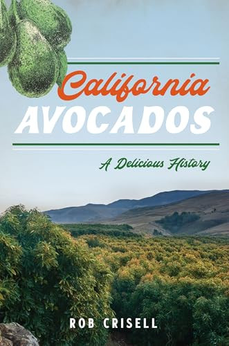 California Avocados (A Delicious History) by Rob Crisell, 9781467158176 California Avocados (A Delicious History) by Rob Crisell, 9781467158176
