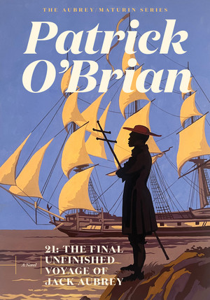 21 (The Final Unfinished Voyage of Jack Aubrey) - 9781324105213 by Patrick O'Brian, Richard Snow, 9781324105213
