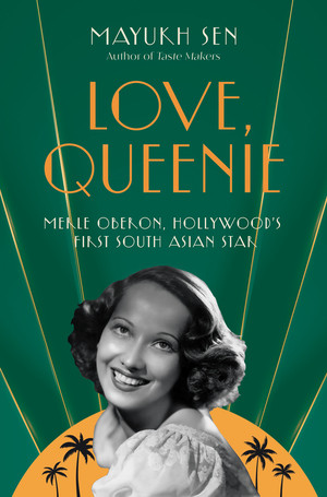 Love, Queenie (Merle Oberon, Hollywood's First South Asian Star) by Mayukh Sen, 9781324050810