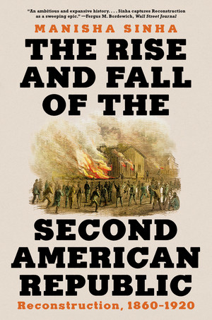 The Rise and Fall of the Second American Republic (Reconstruction, 1860-1920) - 9781324096283 by Manisha Sinha, 9781324096283