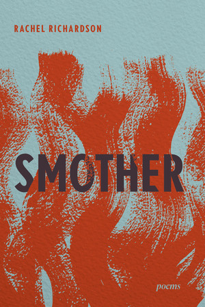 Smother (Poems) by Rachel Richardson, 9781324086109