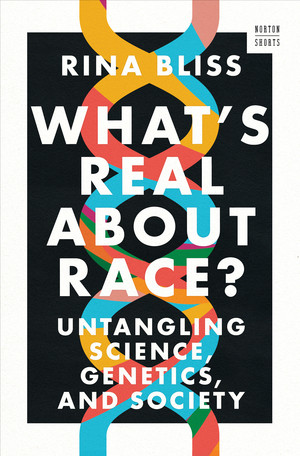 What's Real about Race? (Untangling Science, Genetics, and Society) by Rina Bliss, 9781324021766