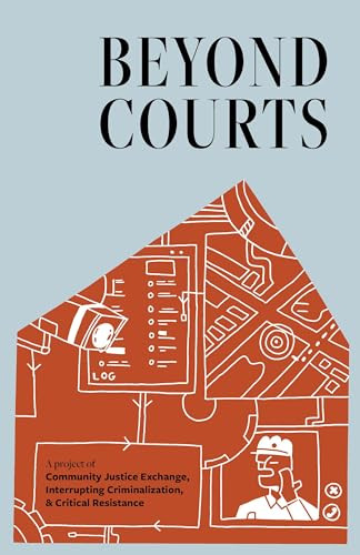 Beyond Courts by Community Justice Exchange, Interrupting Criminalization, Critical Resistance, 9798888903131