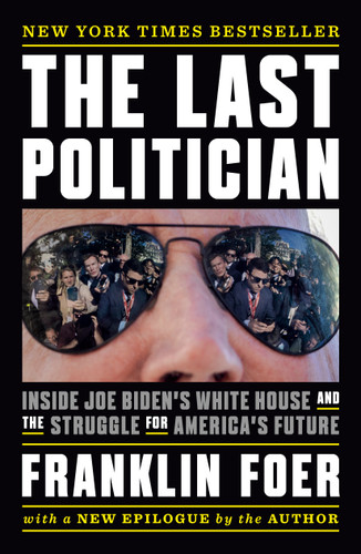 The Last Politician (Inside Joe Biden's White House and the Struggle for America's Future) - 9781101981153 by Franklin Foer, 9781101981153