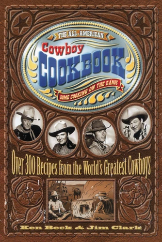 The All-American Cowboy Cookbook by Ken Beck, Jim Clark, 9781558533653