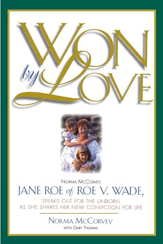 Won by Love (Norma McCorvey, Jane Roe of Roe vs. Wade, Speaks Out for the Unborn as She Shares Her New Conviction for Life) by Norma Mccorvey, 9780785286547