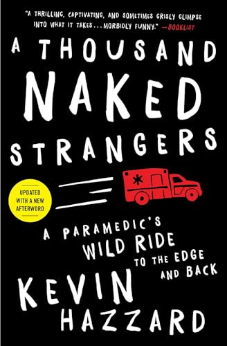 A Thousand Naked Strangers (A Paramedic's Wild Ride to the Edge and Back) by Kevin Hazzard, 9781501110863